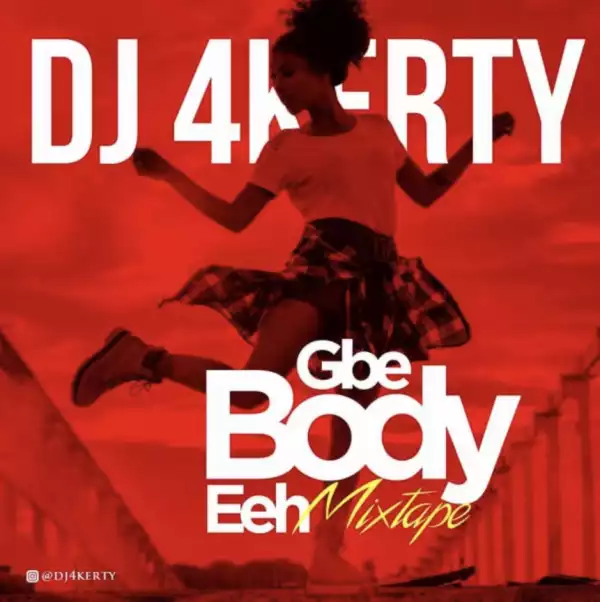 DJ 4Kerty - Gbe Body Eeh (Mix)